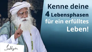 4 Phasen deines Lebens, die du kennen solltest. | Sadhguru