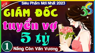 [SIÊU PHẨM] Truyện Ngắn Độc Quyền Mới Nhất- GIÁM ĐỐC TUYỂN VỢ 5 TỶ- #HaVy3s Kể Tập 1