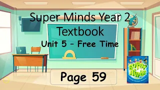 Super Minds - Unit 5 Free time page 59 with answers