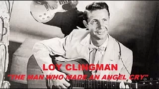 LOY CLINGMAN - The Man Who Made An Angel Cry (1958)