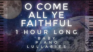 "O Come All Ye Faithful" 1 Hour Long by Baby Piano Lullabies!!!