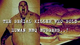 The Serial Killer Who Sold Human BBQ Burgers