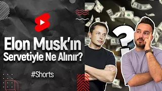 Elon Musk’ın tüm serveti ile neler alabilirsiniz? #shorts