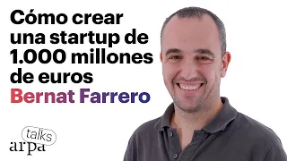 BERNAT FARRERO. Startups, venture capital y el éxito de Factorial | ArpaTalks #19