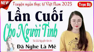 Nghe Mê Luôn - LẦN CUỐI CHO NGƯỜI TÌNH - Full - Tâm sự buồn về mối tình đầu của cô gái trẻ#mcthuhue