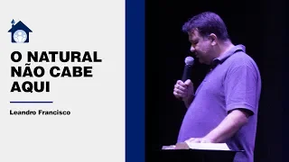 O Natural Não Cabe Aqui | Leandro Francisco