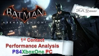 BatMan Arkham Knight: 1st Contact Performance Analysis PS4,XboxOne PC