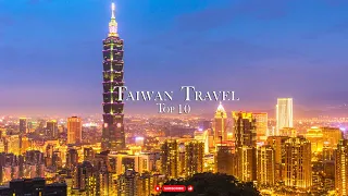 Taiwan Travel Guide - Top 10 Best Places to Visit