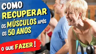 Como RECUPERAR OS MÚSCULOS Após os 50 ANOS