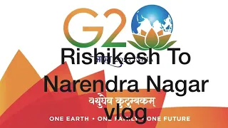 G20 summit 2023 vlog (rishikesh to narendra nagar