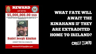 What fate will await the Kinahans if they are extradited home to Ireland?