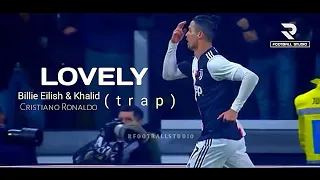 Cristiano Ronaldo - Lovely Billie Eilish & Khalid (musik trap)