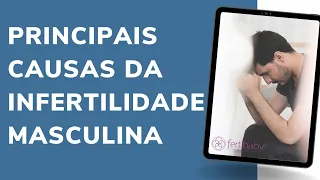 CONHEÇA AS PRINCIPAIS CAUSAS DA INFERTILIDADE MASCULINA