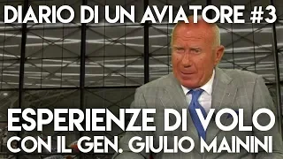 Esperienze di volo con il Gen. Giulio Mainini - DIARIO DI UN AVIATORE #03