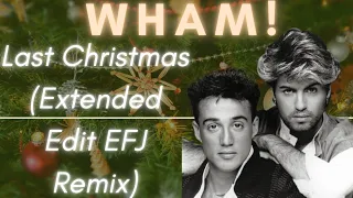 Wham! Feat George Michael - Last Christmas (Extended Edit EFJ Remix)