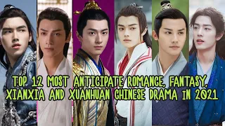 TOP 12 MOST ANTICIPATE ROMANCE, FANTASY, XIANXIA, and XUANHUAN CHINESE DRAMA 2021