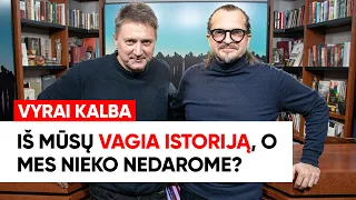 „Vyrai kalba“. Iš mūsų vagia istoriją, o mes nieko nedarome? (ištrauka)