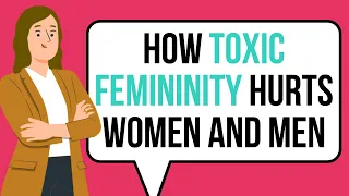 Toxic FEMININITY: Is This Destroying Your Relationships with Good Men?