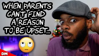 WHEN PARENTS CAN'T FIND A REASON TO BE UPSET...