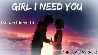 Girl I Need You | Slowed+Reverb | Arijit Singh - Baaghi - Lyrics - Dhruba das (rlk) |