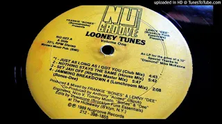 LOONEY TUNES - JUST AS LONG AS I GOT YOU (CLUB MIX) 1989