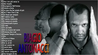 Biagio Antonacci Greatest Hits - Le Più Belle Canzoni Di Biagio Antonacci - Best Of Biagio Antonacci