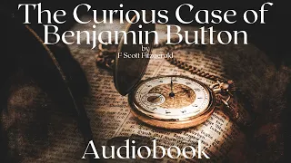 The Curious Case of Benjamin Button by F Scott Fitzgerald - Full Audiobook | Bedtime Stories ⏳