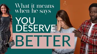 What It Means When He Says You Deserve Better