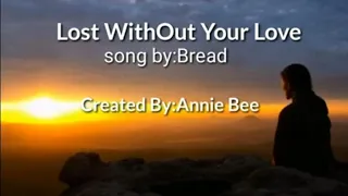 lost without your love with lyrics by:Bread