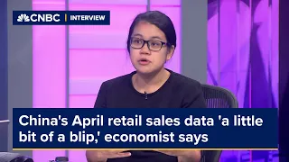 China's April retail sales data 'a little bit of a blip,' economist says