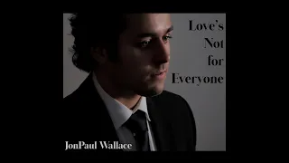 Love's Not for Everyone by JonPaul Wallace (Official Music Video)