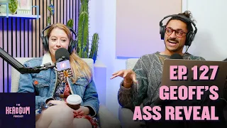 Geoff's Ass Reveal - The Headgum Podcast - 127