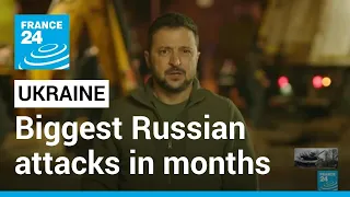 Russia unleashed biggest attacks in Ukraine in months • FRANCE 24 English