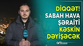 Milli Hidrometeorologiya Xidməti əhaliyə xəbərdarlıq etdi: Sabah hava şəraiti kəskin dəyişəcək