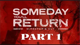 SOMEDAY YOU'LL RETURN - DIRECTOR'S CUT - WALKTHROUGH - PART 1