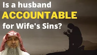 Is a husband accountable for Wife’s  Sins? (wear tight clothes & interact with non-mahram men) Assim