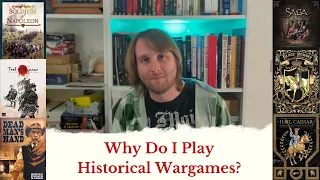 Why Do I Play Historical Wargames?