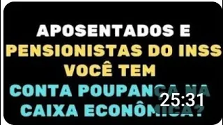 URGENTE: APOSENTADOS E PENSIONISTAS DO INSS VOCÊ TEM CONTA POUPANÇA NA CAIXA ECONÔMICA FEDERAL?