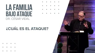 ¿Cuál es el ataque? | La Familia Bajo Ataque | Dr. Cesar Vidal