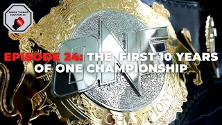 Episode 24: The First 10 Years of ONE Championship | These Things Happen In MMA