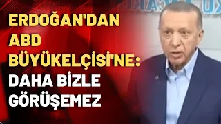 Erdoğan, Kılıçdaroğlu'nu ziyaret eden ABD Büyükelçisi'nden rahatsız oldu