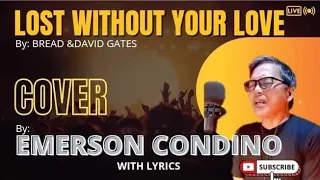 "Lost Without Your Love" by; Bread (David Gates).. Cover by; Emerson Condino...with Lyrics