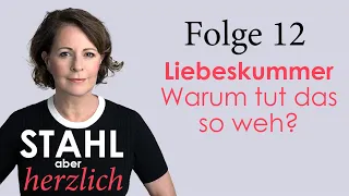 Stahl aber herzlich | Folge 12: Liebeskummer: Warum tut das so weh? | Stefanie Stahl