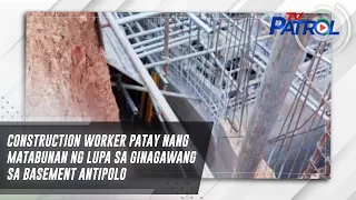 Construction worker patay nang matabunan ng lupa sa ginagawang sa basement Antipolo | TV Patrol