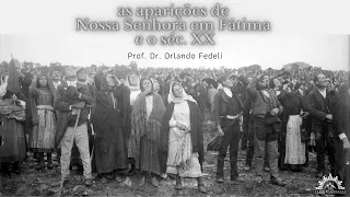 Nossa Senhora de Fátima e o Séc. XX - Prof. Dr. Orlando Fedeli