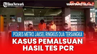 Polres Metro Jaksel Ringkus Dua Tersangka Kasus Pemalsuan Hasil Tes PCR