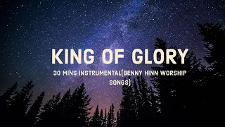 KING OF GLORY : 30 Minutes Prayer Time Music | Meditation | Benny Hinn Worship |