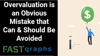 Overvaluation Is An Obvious Mistake That Can And Should Be Avoided | FAST Graphs