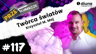 🎥 PRZEtłumacze #117 - Twórca światów: Krzysztof M. Maj o narracji i języku