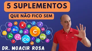 5 SUPLEMENTOS Que Não Fico Sem || Dr. Moacir Rosa